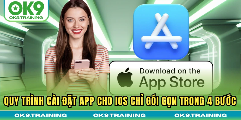 tải app ok9 2 Quy trình cài đặt app cho iOS chỉ gói gọn trong 4 bước